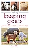 The Joy of Keeping Goats: The Ultimate Guide to Dairy and Meat Goats (Joy of Series) by Laura Childs