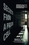 Secrets from a Prison Cell: A Convict's Eyewitness Accounts of the Dehumanizing Drama of Life Behind by Tony D. Vick, Richard Rohr