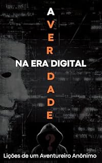 Livro A Jornada da Verdade na Era Digital: Lições de um Aventureiro Anônimo
