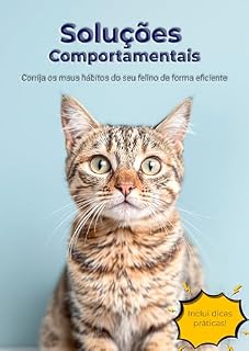 Livro Soluções Comportamentais: Corrija os maus hábitos do seu felino de forma eficiente (Conexão Felina: Entendendo e Cuidando do Seu Gato)