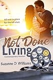 Not Done Living: Contemporary Version by Suzanne D Williams