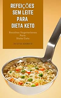Livro Refeições Sem Leite Para Dieta Keto : Receitas Vegetarianas Para Dieta Ceto - Receitas Livres De Laticínios Para Dieta Cetogênica - Aves, Peixes E Frutos Do Mar , Carne Bovina E Suína