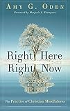 Right Here Right Now: The Practice of Christian Mindfulness by Amy G. Oden