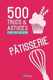 500 trucs & astuces pour tout réussir en pâtisserie
