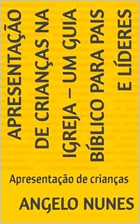 Livro Apresentação de Crianças na Igreja – Um Guia Bíblico para Pais e Líderes: Apresentação de crianças
