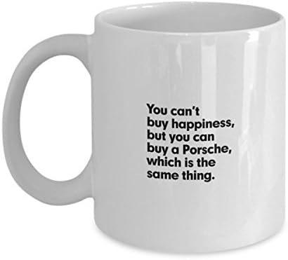 You Can't Buy Happiness, But You Can Buy A Porsche - Mug - 11 OZ Coffee Cup - Funny, Inspirational and Sarcasm