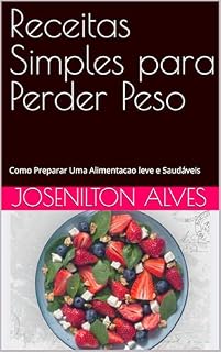 Livro Receitas Simples para Perder Peso: Como Preparar Uma Alimentacao leve e Saudáveis