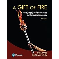 A Gift of Fire: Social, Legal, and Ethical Issues for Computing Technology (5th Edition)