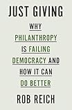 Rob Reich, "Just Giving: Why Philanthropy is Failing Democracy and How it Can Do Better" (Princeton UP, 2018)
