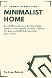 Minimalist Home: Using Minimalism to Create a Cozy Home Via the Japanese Art of Tidying Up, Danish HYGGE &amp; Feng Shui Principles! (Life Hack Heaven)