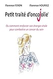 Petit Traité d'OncoJolie: ou comment renforcer son énergie vitale pour combattre un cancer du sein by Florence Feron, Florence Houriez