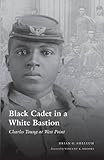 Black Cadet in a White Bastion: Charles Young at West Point