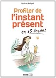 Profiter de l'instant prÃ©sent en 35 leÃ§ons (French Edition) by Myriam Jézéquel