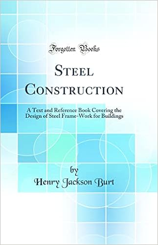 Steel Construction: A Text and Reference Book Covering the Design of Steel Frame-Work for Buildings (Classic Reprint)