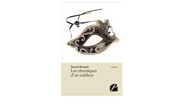 Les Chroniques D Un Enjoleur Contes Et Nouvelles French Edition Rouquie Samuel Amazon Com Books