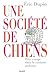 Une société de chiens : Petit voyage dans le cynisme ambiant by 