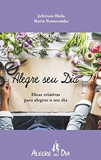 Livro Alegre seu Dia!: Dicas Criativas para Alegrar o seu Dia :)