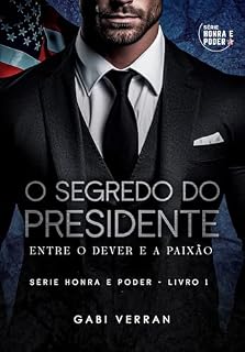 Livro O SEGREDO DO PRESIDENTE: Entre o dever e a paixão