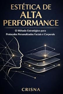 Livro ESTÉTICA DE ALTA PERFORMANCE: O Método Estratégico para Protocolos Personalizados Faciais e Corporais