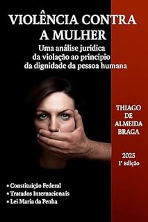 Livro VIOLÊNCIA CONTRA A MULHER - Uma análise jurídica da violação ao princípio da dignidade da pessoa humana