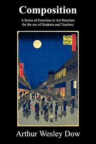 [ [ [ Composition: A Series of Exercises in Art Structure for the Use of Students and Teachers[ COMPOSITION: A SERIES OF EXERCISES IN ART STRUCTURE FOR THE USE OF STUDENTS AND TEACHERS ] By Dow, Arthur Wesley ( Author )Aug-12-2010 Paperback Paperback – 12 Aug. 2010