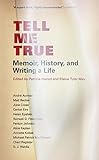 Tell Me True: Memoir, History, and Writing A Life