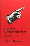 The New Authoritarianism: Trump, Populism, and the Tyranny of Experts cover