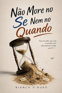 Livro Não more no se nem no quando: Pare de adiar sua vida e escolha viver plenamente o hoje.