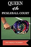 2020 Weekly Planner: Queen of the Pickleball Court: A 52-Week Calendar For Players by 1570 Publishing