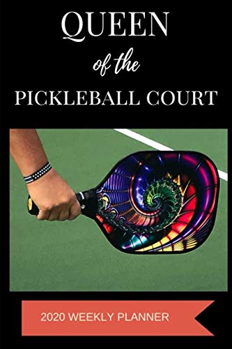 2020 Weekly Planner: Queen of the Pickleball Court: A 52-Week Calendar For Players by 1570 Publishing