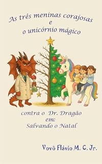 Livro As Três Meninas Corajosas e o Unicórnio Mágico contra o Doutor Dragão: Salvando o Natal