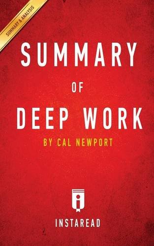 Summary of Deep Work: , by Cal Newport - Includes Analysis, by Instaread Summaries