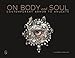 On Body and Soul: Contemporary Armor to Amulets by 