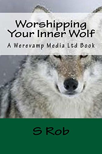 Worshipping Your Inner Wolf by S Rob