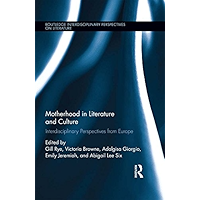 Motherhood in Literature and Culture: Interdisciplinary Perspectives from Europe (Routledge Interdisciplinary… book cover