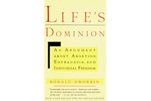 Life's Dominion: An Argument About Abortion, Euthanasia, and Individual Freedom
