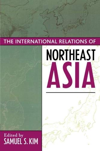 The International Relations of Northeast Asia (Asia in...