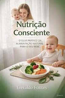 Livro Nutrição Consciente: O Guia Definitivo da Alimentação Natural para o seu Bebé