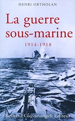La guerre sous-marine 1914-1918 by Henri Ortholan