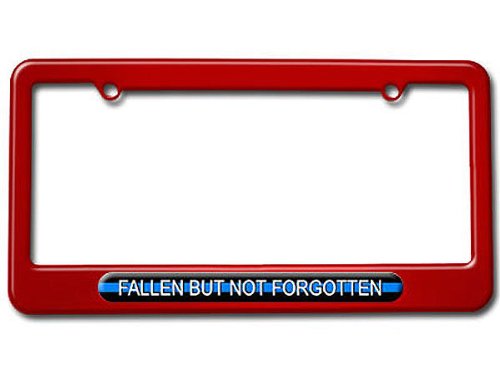 Fallen But Not Forgotten - Thin Blue Line Police - Powder Coated METAL License Plate Tag Frame - Velocity Red