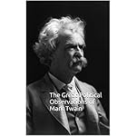 The Great Political Observations of Mark Twain: (Mark Twain’s Observations on Politics, That Stand the Test of Time)
