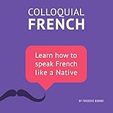 Colloquial French Vocabulary: Learn How to Speak French Like a Native