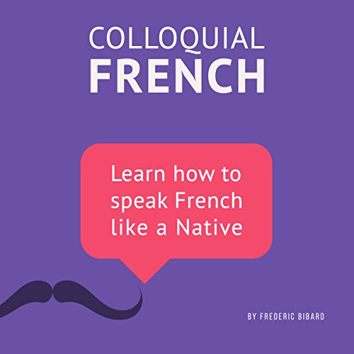 Colloquial French Vocabulary: Learn How to Speak French Like a Native