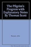 The Pilgrim's Progress with Explanatory Notes By Thomas Scott by 