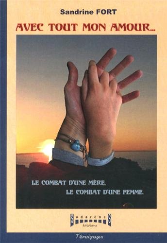 Avec tout mon amour...: le combat d'une mère, le combat d'une femme
