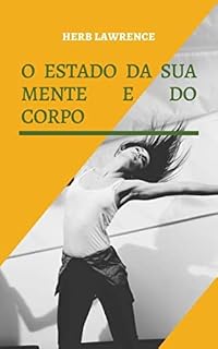 Livro O ESTADO DA SUA MENTE E DO CORPO: RELAÇÃO ENTRE O CÉREBRO E O CORPO