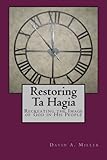 Restoring Ta Hagia: Recreating the Image of God in His People by David Arthur Miller