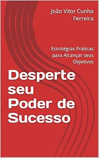 Livro Desperte seu Poder de Sucesso: Estratégias Práticas para Alcançar seus Objetivos