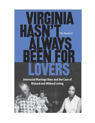 Virginia Hasn't Always Been for Lovers: Interracial Marriage Bans and the Case of Richard and Mildred Loving