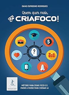 Livro Quem quer mais, Criafoco!: Método para criar foco e o passo a passo para chegar lá